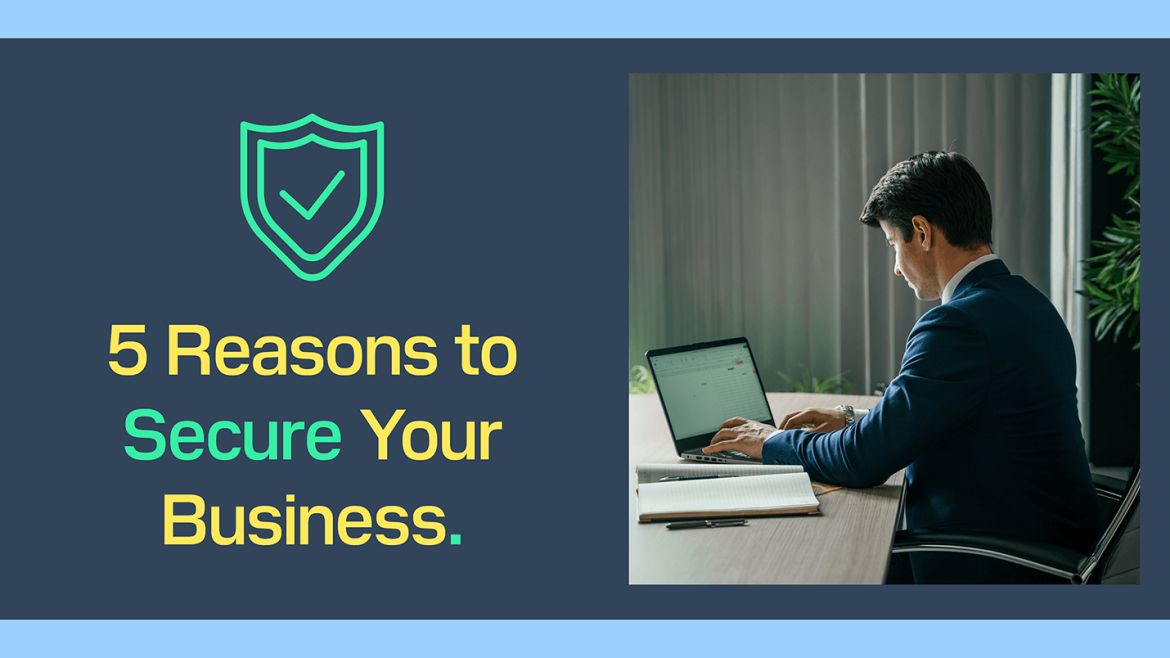 5 Reasons to Secure Your Business