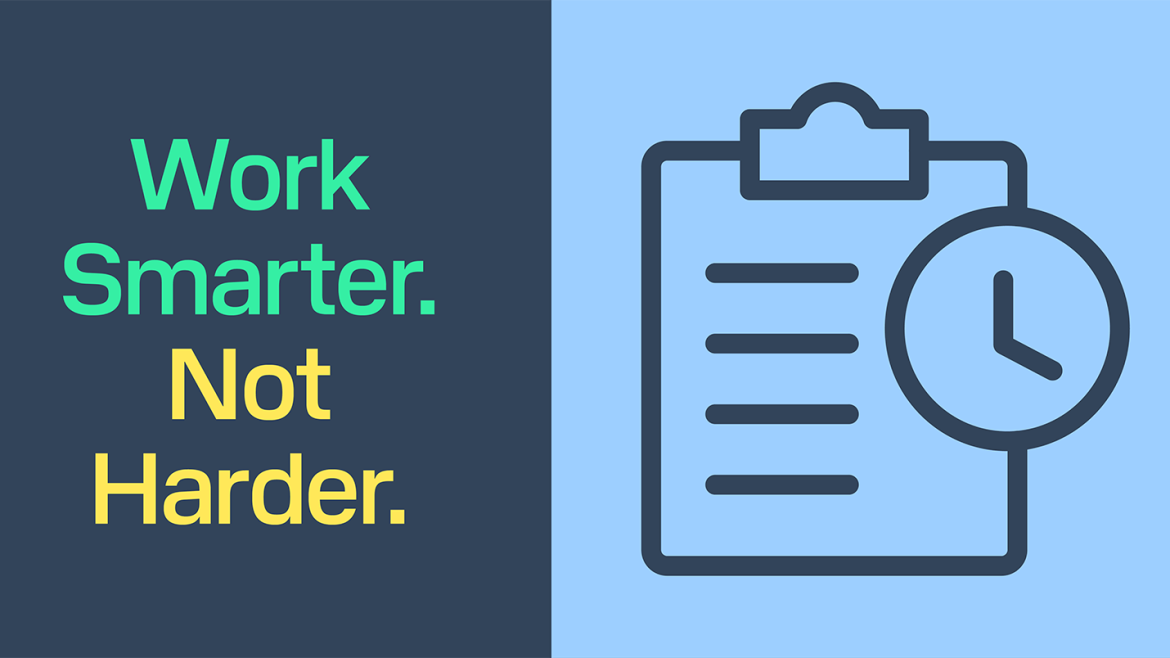 Work Smarter. Not Harder.