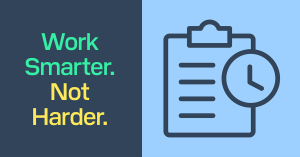 Work Smarter. Not Harder.