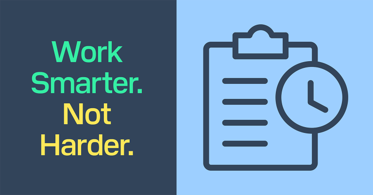 Work Smarter. Not Harder.